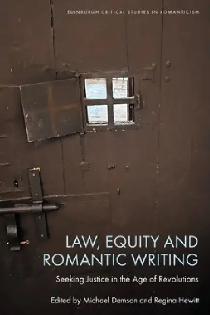 Law, Equity and Romantic Writing: Seeking Justice in the Age of Revolutions by Michael Demson, Regina Hewitt