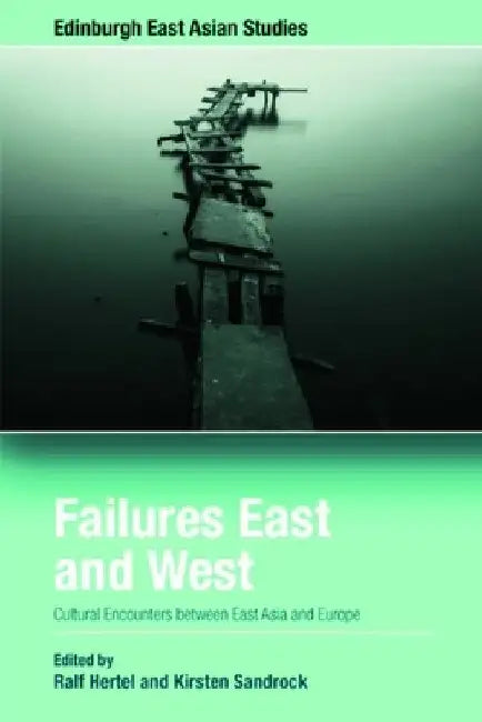 Failures East and West: Cultural Encounters Between East Asia and Europe by Ralf Hertel