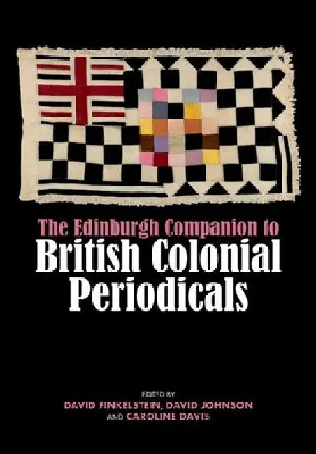 The Edinburgh Companion to British Colonial Periodicals