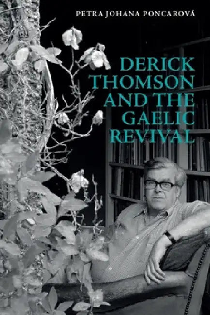 Derick Thomson and the Gaelic Revival by Petra Johana Poncarová