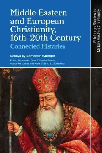 Middle Eastern and European Christianity, 16th-20th Century: Connected Histories by Bernard Heyberger