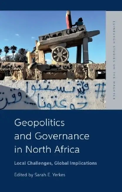 Geopolitics and Governance in North Africa: Local Challenges, Global Implications by Sarah Yerkes