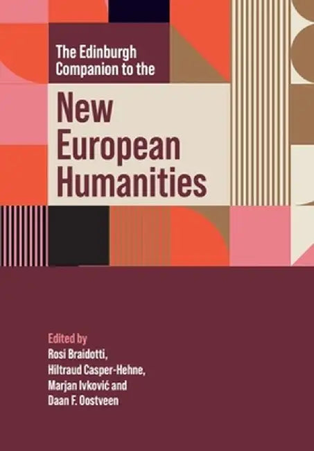 The Edinburgh Companion to the New European Humanities by Rosi Braidotti, Hiltraud Casper-Hehne
