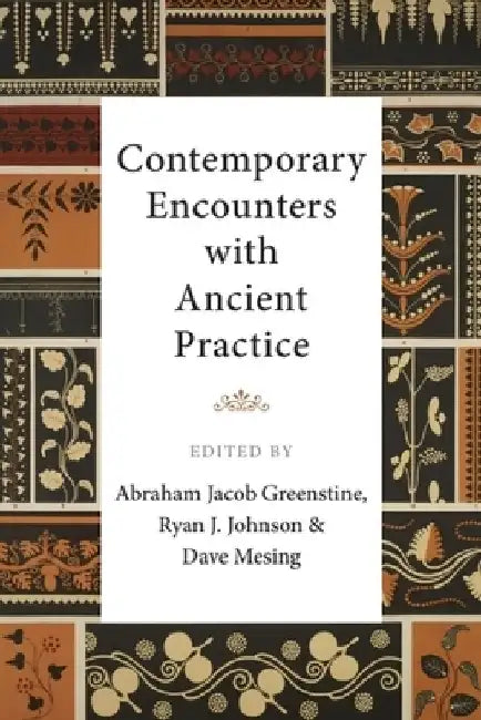Contemporary Encounters with Ancient Practice by Abraham Jacob Greenstine