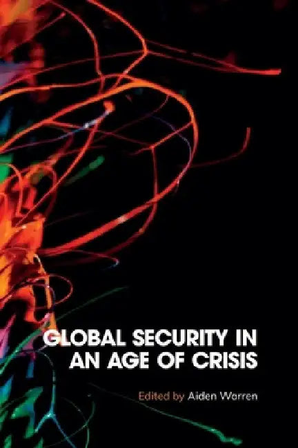 Global Security in an Age of Crisis by Aiden Warren