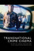 Transnational Crime Cinema by Sarah Delahousse