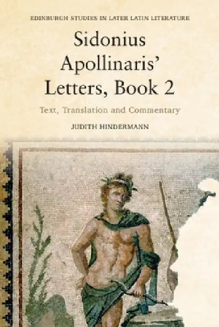 Sidonius Apollinaris' Letters, Book 2: Text, Translation and Commentary by Judith Hindermann