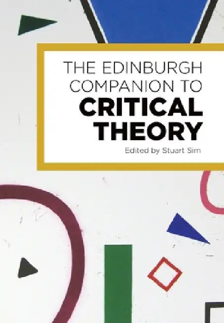 The Edinburgh Companion to Critical Theory by Sim, Stuart