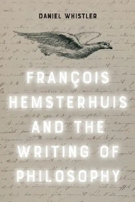 Francois Hemsterhuis and the Writing of Philosophy by Daniel Whistler