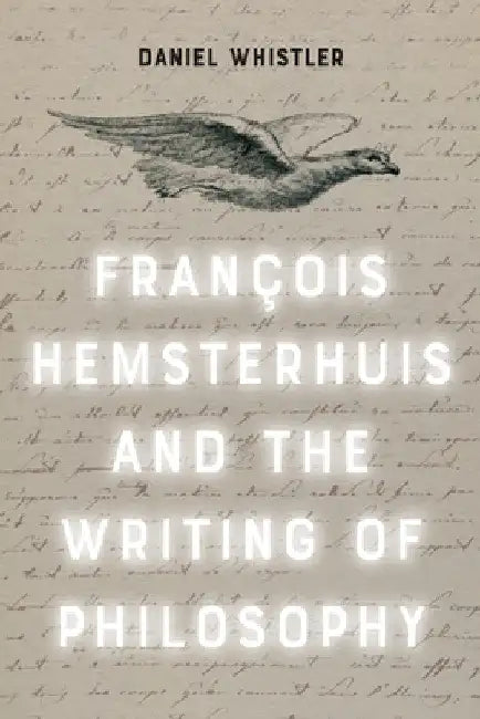 Francois Hemsterhuis and the Writing of Philosophy by Daniel Whistler