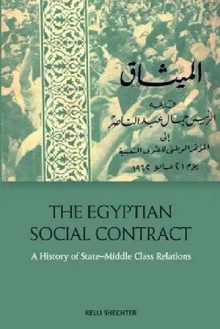 The Egyptian Social Contract: A History of State-Middle Class Relations by Relli Shechter