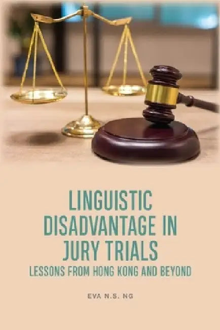 Linguistic Disadvantage in Jury Trials: Lessons from Hong Kong and Beyond by Eva N. S. Ng