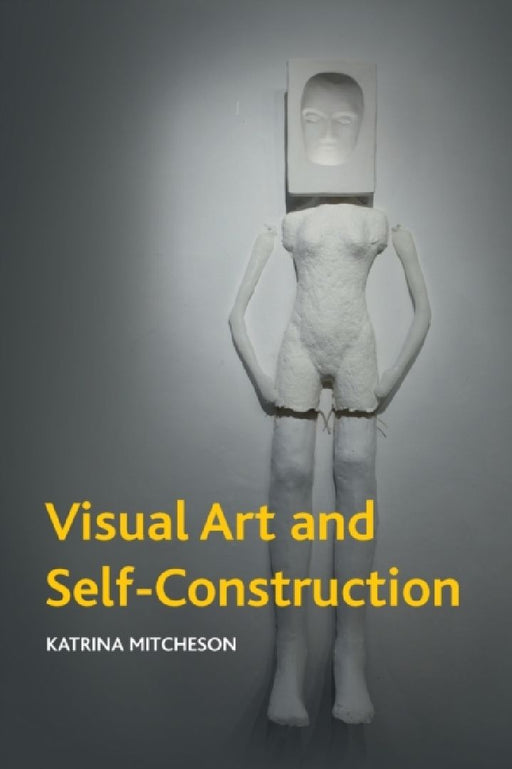 Visual Art and Self-Construction by Katrina Mitcheson