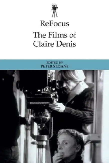 Refocus: The Films of Claire Denis by Peter Sloane