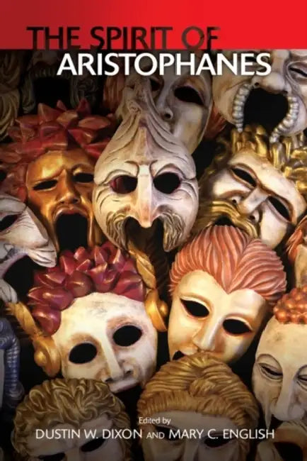 The Spirit of Aristophanes by Mary C. English, Dustin W. Dixon