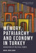 Memory, Patriarchy and Economy in Turkey: Narratives of Political Power by Meral Uğur-Çınar