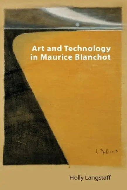 Art and Technology in Maurice Blanchot by Holly Langstaff