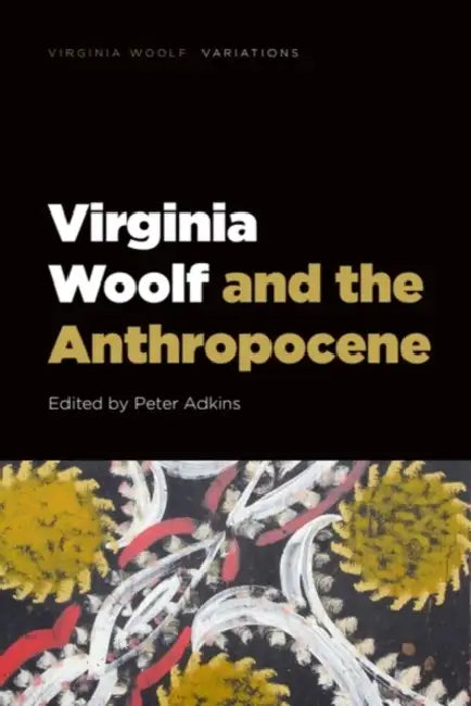 Virginia Woolf and the Anthropocene by Peter Adkins