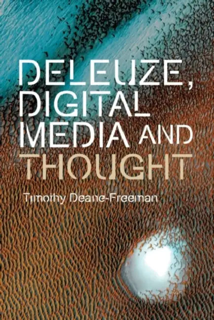 Deleuze, Digital Media and Thought by Timothy Deane-Freeman