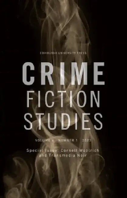 Cornell Woolrich and Transmedia Noir: Crime Fiction Studies Volume 4, Issue 1 by Rob King