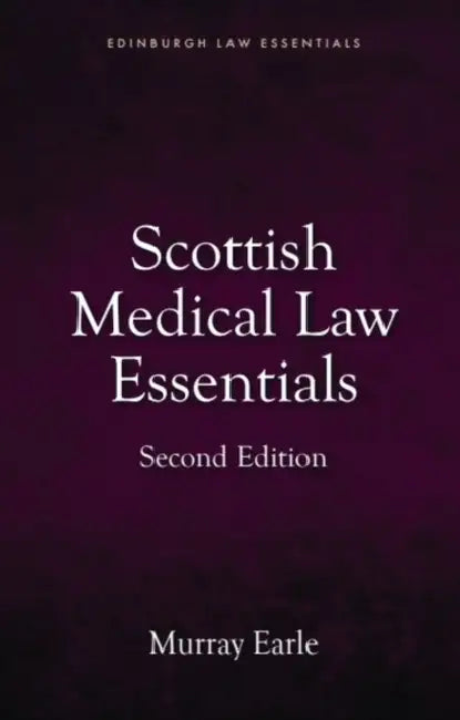 Scottish Medical Law Essentials, 2nd Edition by Murray Earle