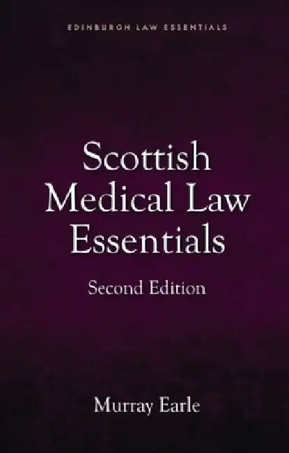 Scottish Medical Law Essentials, 2nd Edition by Murray Earle