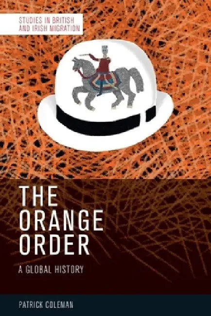 The Orange Order: A Global History by Patrick Coleman