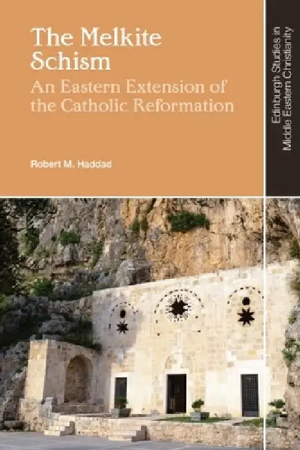 The Melkite Schism: An Eastern Extension of the Catholic Reformation by Robert M. Haddad