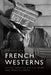 French Westerns: On the Frontier of Film Genre and French Cinema by Timothy Scheie