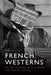 French Westerns: On the Frontier of Film Genre and French Cinema by Timothy Scheie