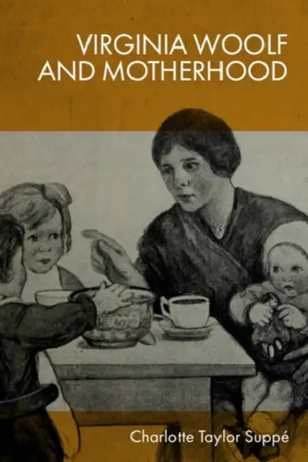 Virginia Woolf and Motherhood by Charlotte Taylor Suppé