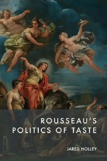 Rousseau's Politics of Taste by Jared Holley