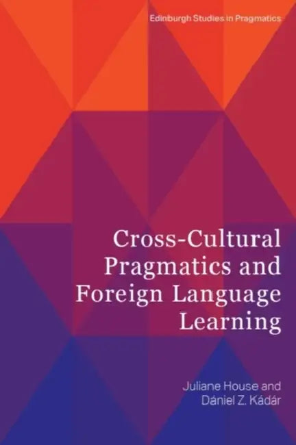 Cross-Cultural Pragmatics and Foreign Language Learning by Juliane House, Daniel Z. Kádár