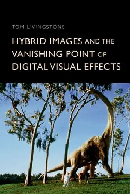 Hybrid Images and the Vanishing Point of Digital Visual Effects by Tom Livingstone