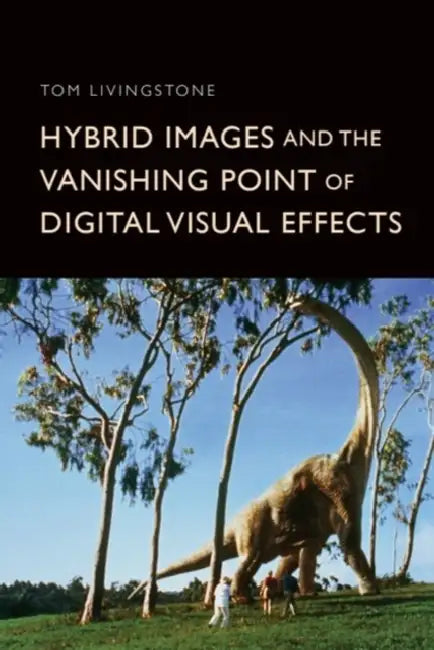 Hybrid Images and the Vanishing Point of Digital Visual Effects by Tom Livingstone