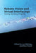 Robotic Vision and Virtual Interfacings: Seeing, Sensing, Shaping by Luci Eldridge, Nina Trivedi