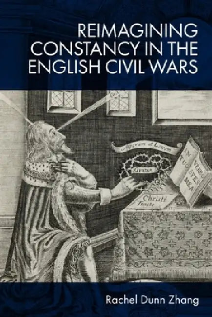 Reimagining Constancy in the English Civil Wars by Rachel Zhang
