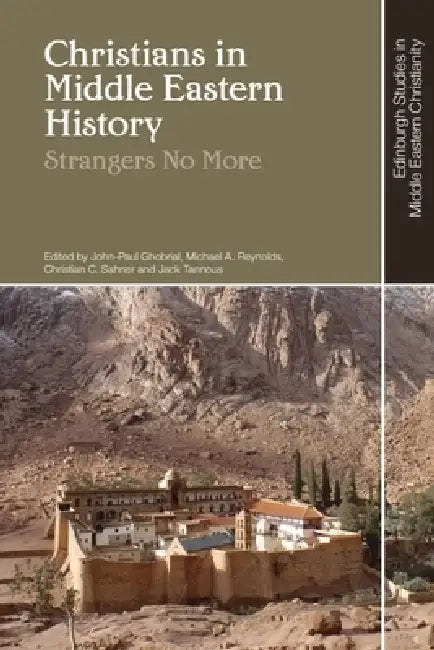 Christians in Middle Eastern History: Strangers No More by John-Paul Ghobrial, Michael A. Reynolds, Christian C. Sahner