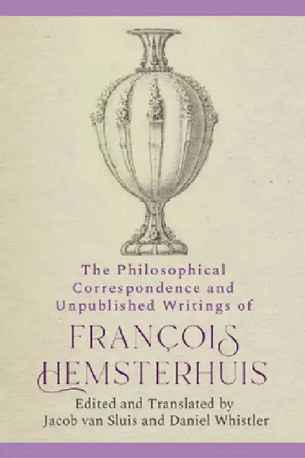 The Philosophical Correspondence and Unpublished Writings of Francois Hemsterhuis by Francois Hemsterhuis