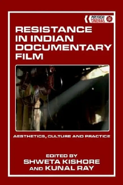 Resistance in Indian Documentary Film: Aesthetics, Culture and Practice by Shweta Kishore
