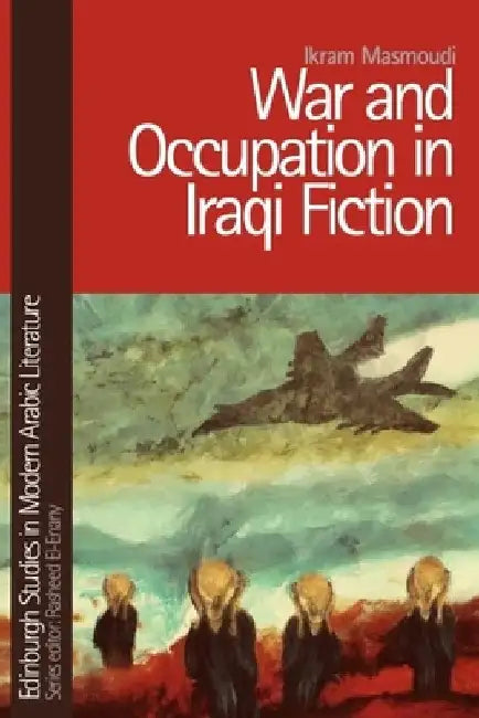War and Occupation in Iraqi Fiction by Ikram Masmoudi