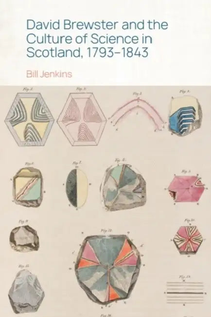 David Brewster and the Culture of Science in Scotland, 1793-1843 by Bill Jenkins