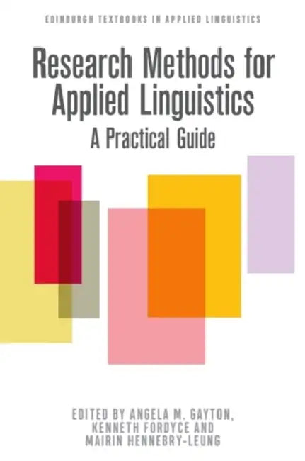Research Methods for Applied Linguistics: A Practical Guide by Angela M. Gayton, Kenneth Fordyce, Mairin Hennebry-Leung