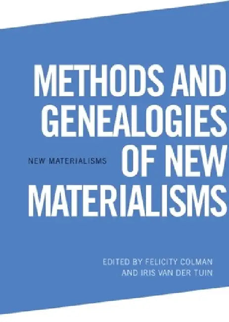Methods and Genealogies of New Materialisms by Felicity Colman
