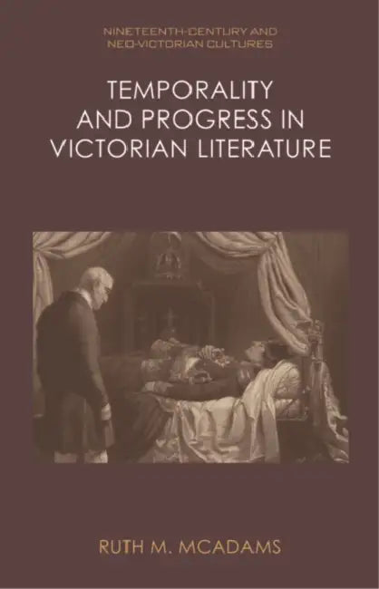 Temporality and Progress in Victorian Literature by Ruth M. McAdams