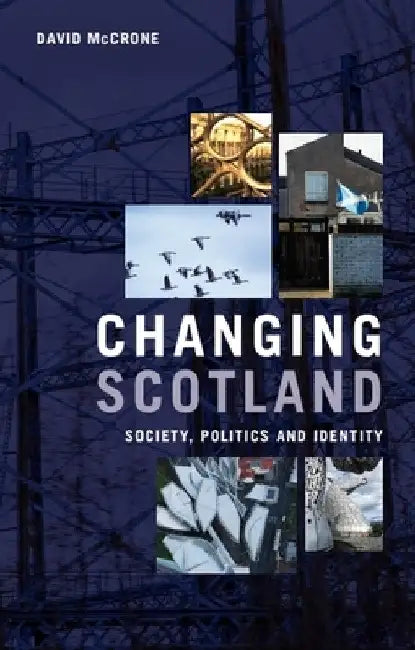 Changing Scotland: Society, Politics and Identity by David McCrone