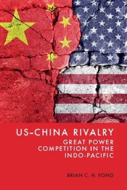 Us-China Rivalry: Great Power Competition in the Indo-Pacific by Brian C. H. Fong