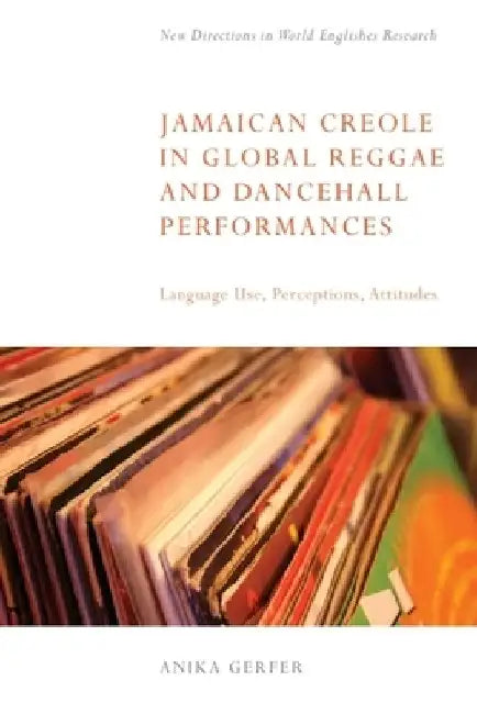 Jamaican Creole in Global Reggae and Dancehall Performances by Anika Gerfer