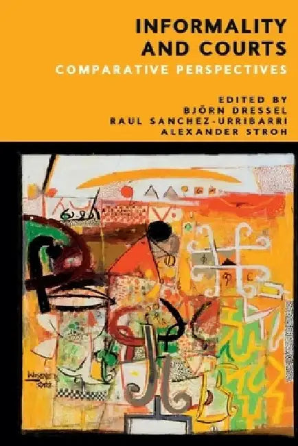 Informality and Courts: Comparative Perspectives by Björn Dressel