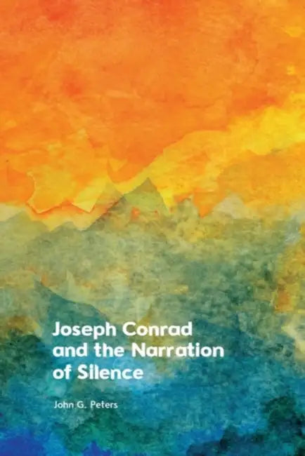 Joseph Conrad and the Narration of Silence by John Peters
